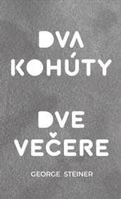 Dva kohúty. Dve večere - George Steiner