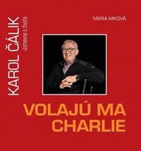 Volajú ma Charlie - Karol Čálik úsmevne o živote - Miková Mária