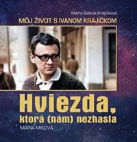 Mária Babula Krajíčková – Môj život s Ivanom Krajíčkom, HVIEZDA, KTORÁ (NÁM) NEZHASLA - Miková Mária 1