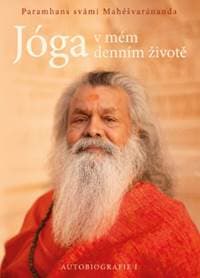 Jóga v mém denním životě - Autobiografie I - Paramhans svámi Mahéšvaránanda 1