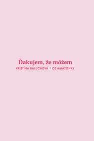 Ďakujem, že môžem - Kristína Baluchová 1