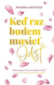 Keď raz budem musieť odísť - Michaela Roštecká 1