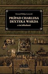 Prípad Charlesa Dextera Warda a iné obludnosti - Howard Phillips Lovecraft