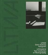 Lithuania Two Centuries of Photography - autor neuvedený