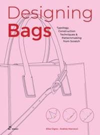 Designing Bags: Typology, Construction Techniques, Analogue and Digital Patternmaking from Scratch - Elisa Cigna, Andrea Marcocci, Hoaki