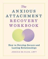 The Anxious Attachment Recovery Workbook - Jessica Da Silva, Callisto Media Inc.