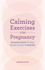 Calming Exercises for Pregnancy - Josephine Atluri, Callisto Media Inc.