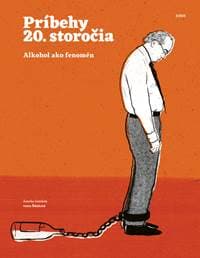 Príbehy 20. storočia - Alkohol ako fenomén - autor neuvedený