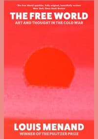 The Free World : Art and Thought in the Cold War - Louis Menand, Fourth Estate