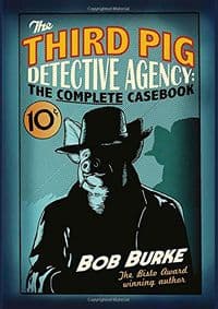 Third Pig Detective Agency: The Complete Casebook - Bob Burke, The Friday Project 1