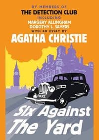 Six Against The Yard - Agatha Christie, Margery Allingham, Dorothy L. Sayers, Freeman Wills Crofts, Ronald Knox, Harper Collins