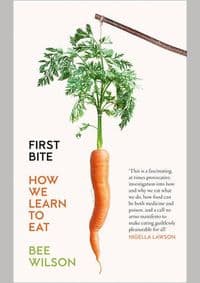 First Bite: How We Learn To Eat - Bee Wilson, Fourth Estate 1