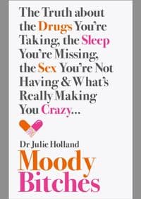Moody Bitches: The Truth About The Drugs You’Re Taking, The Sex You’Re Not Having, The Sleep You’Re Missing And What’S Really Making You Crazy - MD, Julie Holland, HarperCollins Publishers 1