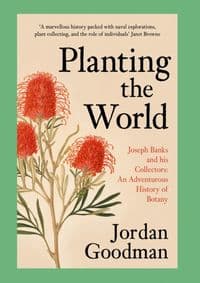 Planting The World: Joseph Banks And His Collectors - Jordan Goodman, William Collins 1