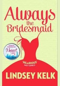 Always The Bridesmaid - Lindsey Kelk, Harper 1
