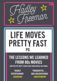 Life Moves Pretty Fast: The Lessons We Learned From Eighties Movies - Hadley Freeman, HarperCollins Publishers