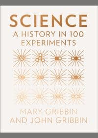 Science: A History In 100 Experiments - John Gribbin, Mary Gribbin, HarperCollins Publishers 1
