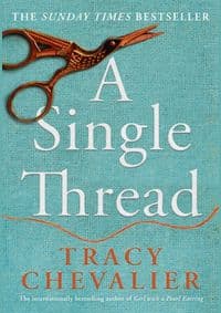 A Single Thread - Tracy Chevalier, The Borough Press 1