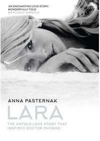 Lara: The Untold Love Story That Inspired Doctor Zhivago - Anna Pasternak, William Collins