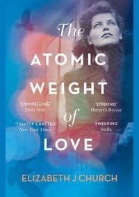 The Atomic Weight of Love - Elizabeth J Church, Fourth Estate