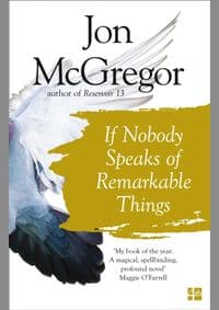 If Nobody Speaks of Remarkable Things - Jon McGregor, Fourth Estate