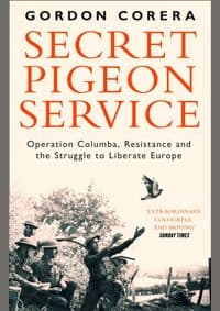 Secret Pigeon Service: Operation Columba, Resistance And The Struggle To Liberate Europe - Gordon Corera, William Collins 1