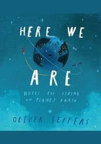 Here We Are: Notes For Living On Planet Earth - Oliver Jeffers, Harper Collins Children's Books