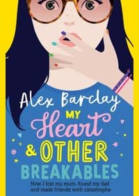 My Heart & Other Breakables: How I lost my mum, found my dad, and made friends with catastrophe - Alex Barclay, Harper Collins