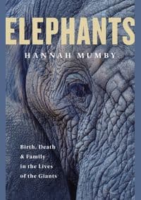 Elephants: Birth, Life And Death In The Last Days Of The Giants - autor neuvedený 1