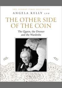 The Other Side of the Coin : The Queen, the Dresser and the Wardrobe - Angela Kelly, Harper Collins