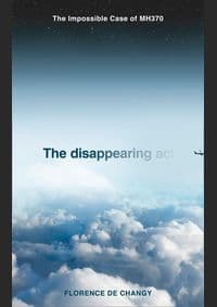 The Disappearing Act : The Impossible Case of Mh370 - Florence de Changy, HarperCollins Publishers 1