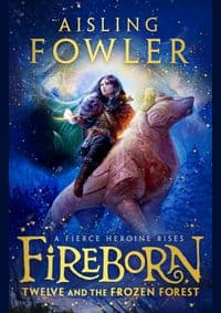 Fireborn: Twelve and the Frozen Forest - Aisling Fowler, Harper Collins 1