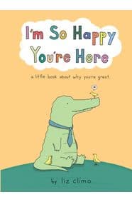 I'm So Happy You're Here - Liz Climo, Harper Collins 1