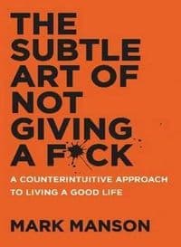 The Subtle Art of Not Giving a F*ck : A Counterintuitive Approach to Living a Good Life - Mark Manson, Harper