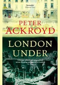 London Under - Peter Ackroyd, Vintage Publishing