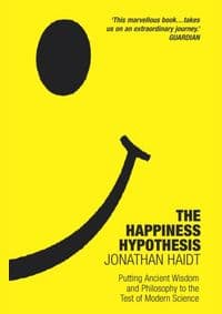 The Happiness Hypothesis : Putting Ancient Wisdom to the Test of Modern Science - Jonathan Haidt, Arrow