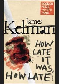 How Late is was How Late - James Kelman, Vintage