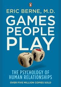 Games People Play : The Psychology of Human Relationships - Eric Berne, Penguin 1