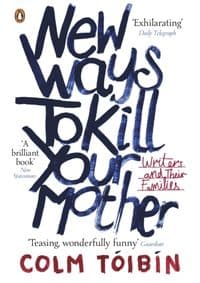 New Ways to Kill Your Mother - Colm Tóibín, Penguin Books Ltd 1