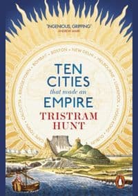 Ten Cities that Made and Empire - Tristram Hunt, Penguin Books Ltd