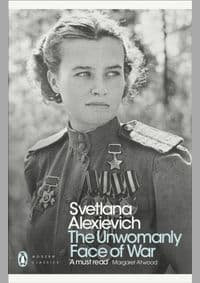 The Unwomanly Face of War: An Oral History of Women in World War II - Svetlana Alexievich, Penguin Classics 1
