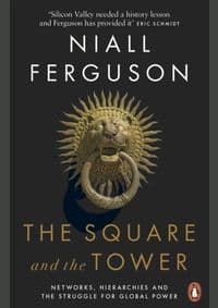 The Square and the Tower : Networks, Hierarchies and the Struggle for Global Power - Niall Ferguson, Penguin 1