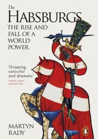 The Habsburgs : The Rise and Fall of a World Power - Martyn Rady, Penguin Books Ltd