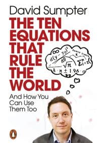 The Ten Equations that Rule the World : And How You Can Use Them Too - David Sumpter, Penguin Books Ltd 1