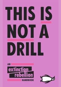 This Is Not A Drill: An Extinction Rebellion Handbook - autor neuvedený