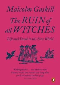 The Ruin of All Witches: Life and Death in the New World - Gaskill Malcolm