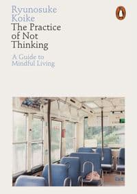 The Practice of Not Thinking - Ryunosuke Koike, Penguin Books