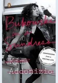 Bukowski in a Sundress: Confessions from a Writing Life - Kim Addonizio, Penguin 1