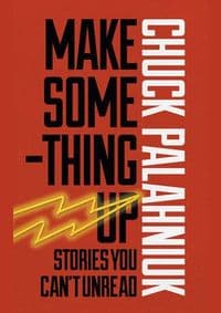 Make Something - Chuck Palahniuk, Jonathan Cape 1
