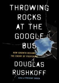 Throwing Rocks at the Google Bus - Douglas Rushkoff, Penguin Books Ltd 1
